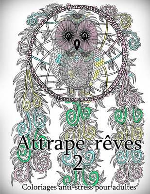 Attrape-Reves 2 - Coloriages Pour Adultes: Coloriage Anti-Stress