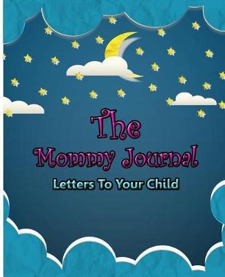 The Mommy Journal: Letters To Your Child