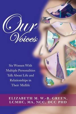 Our Voices: Six Women With Multiple Personalities Talk About Life and Relationships in Their Midlife