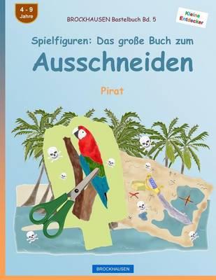 BROCKHAUSEN Bastelbuch Bd. 5 - Spielfiguren: Das große Buch zum Ausschneiden: Pirat