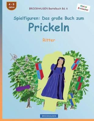 BROCKHAUSEN Bastelbuch Bd. 6 - Spielfiguren: Das große Buch zum Prickeln: Ritter
