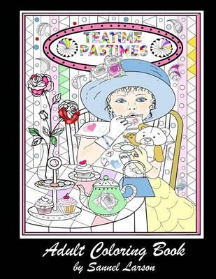 Teatime Pastimes - Adult Coloring Book: Stress-Relieving with Fun Tea Themed Designs to Color