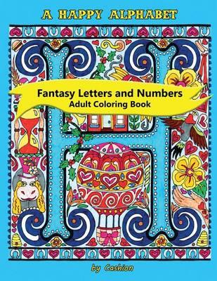 A Happy Alphabet Adult Coloring Book: Fantasy Letters and Numbers