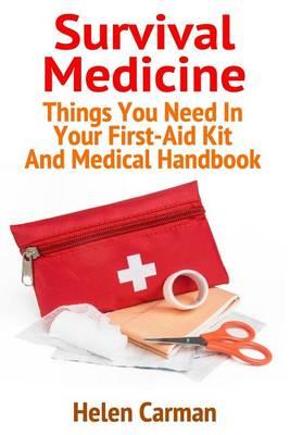 Survival Medicine: Things You Need in Your First-Aid Kit and Medical Handbook: (Survival Books, Survival Guide, Survivalist, Safety, Urban Survival, First Aid, Emergency, Survival Skills Book)
