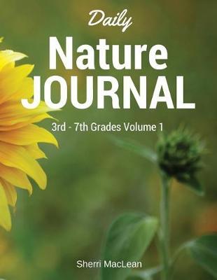 Daily Nature Journal 3rd - 7th Grade: Volume 1: 30 Days of Studying Nature