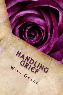 Handling Grief With Grace: Grief Work Journal: With Journaling Tools