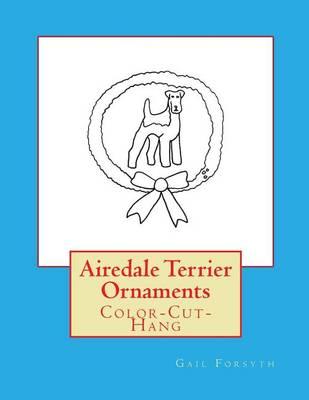 Airedale Terrier Ornaments: Color-Cut-Hang
