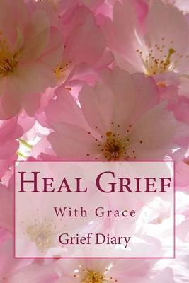 Heal Grief With Grace: Grief Diary
