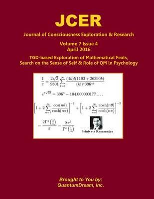 Journal of Consciousness Exploration & Research Volume 7 Issue 4: TGD-based Exploration of Mathematical Feats, Search on the Sense of Self & Role of QM in Psychology