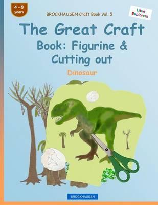 BROCKHAUSEN Craft Book Vol. 5 - The Great Craft Book: Figurine & Cutting out: Dinosaur