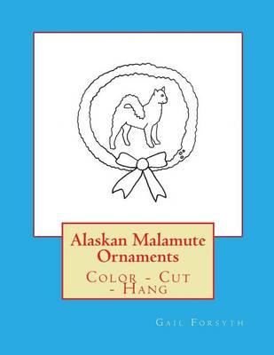 Alaskan Malamute Ornaments: Color - Cut - Hang