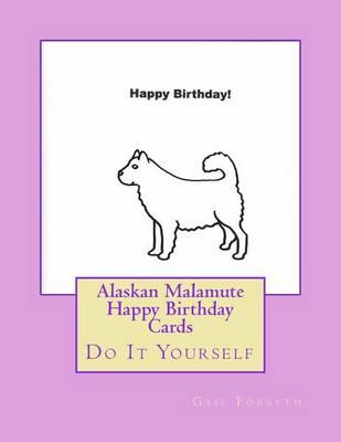 Alaskan Malamute Happy Birthday Cards: Do It Yourself