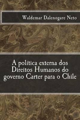 A Pol tica Externa DOS Direitos Humanos Do Governo Carter Para O Chile