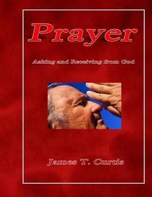 Prayer: Asking and Receiving from God