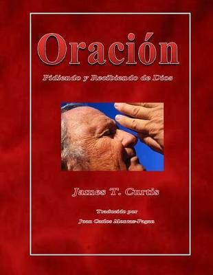 Oracion: Pidiendo y Recibiendo de Dios