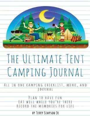 The Ultimate Tent Camping Journal: All in One Camping Checklist, Menu, and Journal