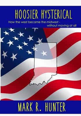 Hoosier Hysterical: How the west became the midwest, without moving at all