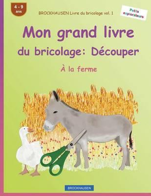 BROCKHAUSEN Livre du bricolage vol. 1 - Mon grand livre du bricolage: Découper: À la ferme