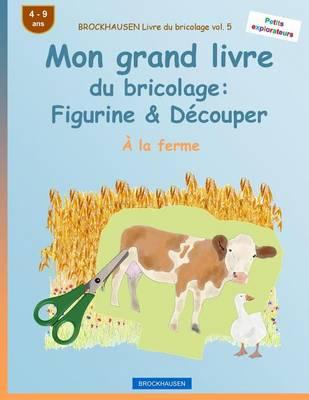 BROCKHAUSEN Livre du bricolage vol. 5 - Mon grand livre du bricolage: Figurine & Découper: À la ferme