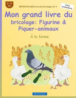BROCKHAUSEN Livre du bricolage vol. 6 - Mon grand livre du bricolage: Figurine & Piquer-animaux: À la ferme