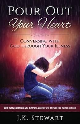 Pour Out Your Heart: Conversing with God through Your Illness
