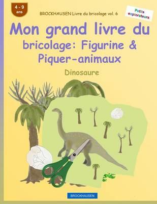 BROCKHAUSEN Livre du bricolage vol. 6 - Mon grand livre du bricolage: Figurine & Piquer-animaux: Dinosaure