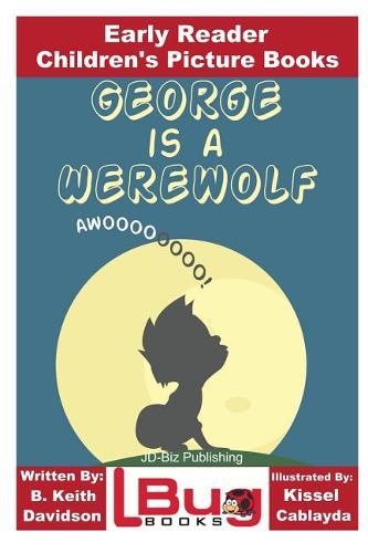 George is a Werewolf - Early Reader - Children's Picture Books