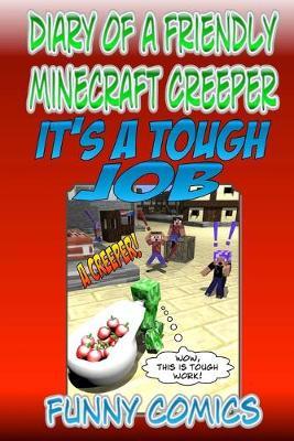 Diary Of A Friendly Minecraft Creeper: It's A Tough Job