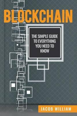 Blockchain: The Simple Guide to Everything You Need to Know