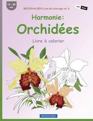 BROCKHAUSEN Livre de coloriage vol. 6 - Harmonie: Orchidees: Livre a colorier