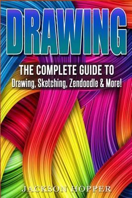 Drawing: The Complete Guide to Drawing, Sketching, Zendoodle & More!