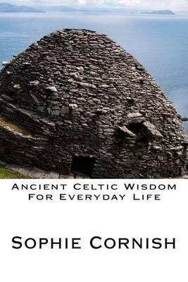 Ancient Celtic Wisdom For Everyday Life