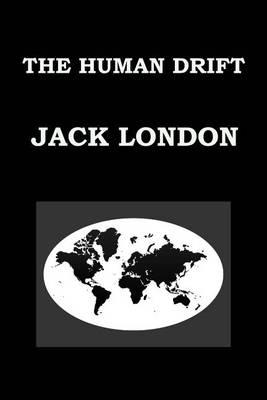 The Human Drift by Jack London: Publication Date: 1917