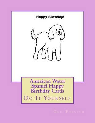 American Water Spaniel Happy Birthday Cards: Do It Yourself