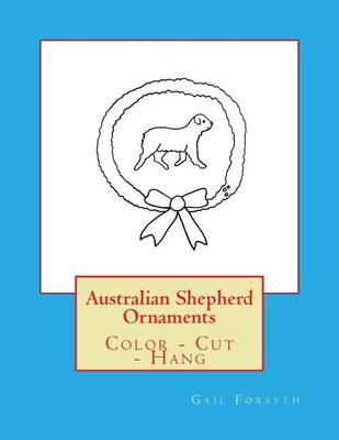 Australian Shepherd Ornaments: Color - Cut - Hang