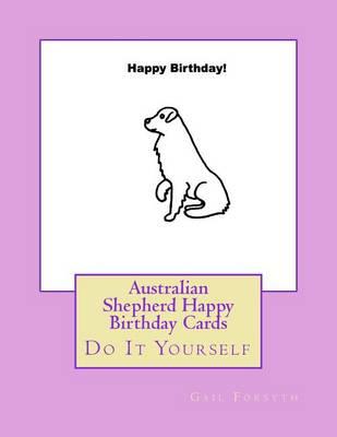 Australian Shepherd Happy Birthday Cards: Do It Yourself