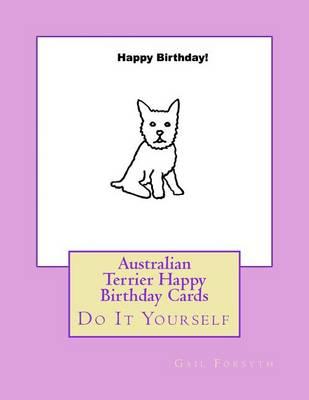 Australian Terrier Happy Birthday Cards: Do It Yourself