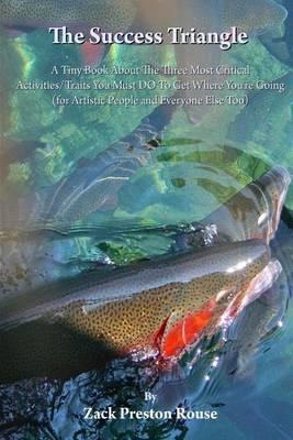 The Success Triangle: The Three Most Critical Activities/Traits You Must DO To Get Where You're Going