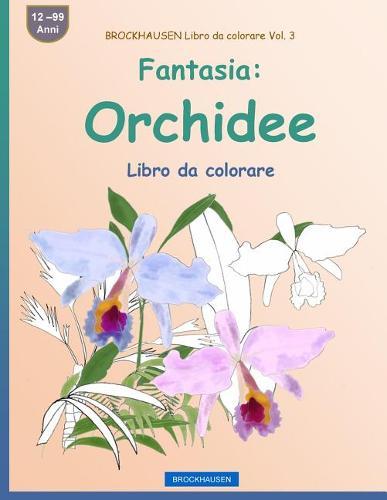 BROCKHAUSEN Libro da colorare Vol. 3 - Fantasia: Orchidee: Libro da colorare