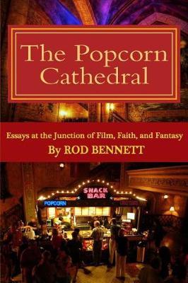 The Popcorn Cathedral: Essays at the Junction of Film, Faith, and Fantasy