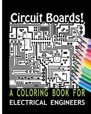 Circuit Boards! A Coloring Book For Electrical Engineers