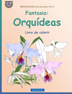 BROCKHAUSEN Livro de colorir Vol. 3 - Fantasia: Orquídeas: Livro de colorir