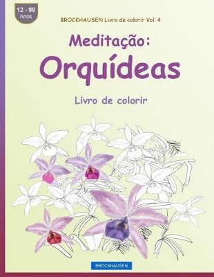 BROCKHAUSEN Livro de colorir Vol. 4 - Meditação: Orquídeas: Livro de colorir