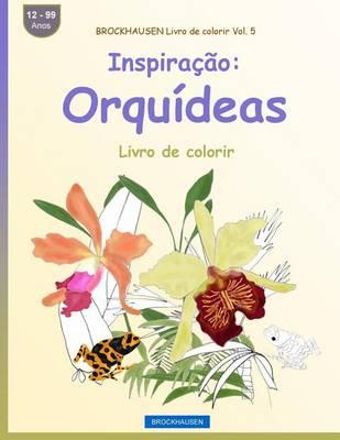 BROCKHAUSEN Livro de colorir Vol. 5 - Inspiração: Orquídeas: Livro de colorir