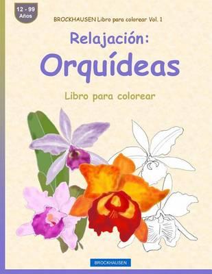 BROCKHAUSEN Libro para colorear Vol. 1 - Relajación: Orquídeas: Libro para colorear