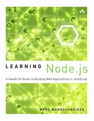 Learning Node.Js: A Hands-On Guide to Building Web Applications in JavaScript