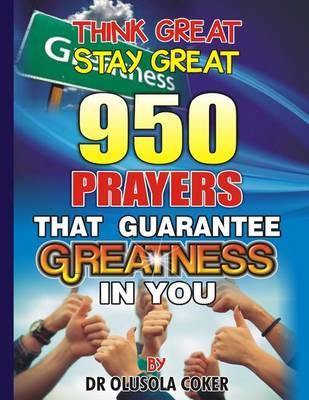 Think Great Stay Great 950 Prayers that Guarantee Greatness in You