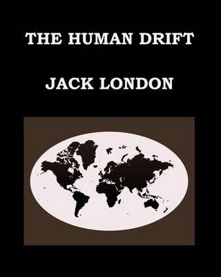 The Human Drift Jack London: Large Print Edition - Publication Date: 1917