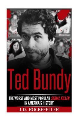 Ted Bundy: The Worst and Most Popular Serial Killer in America's History