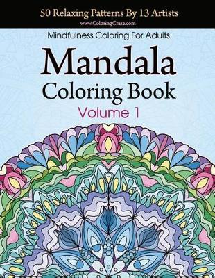 Mandala Coloring Book: 50 Relaxing Patterns By 13 Artists, Mindfulness Coloring For Adults Volume 1
